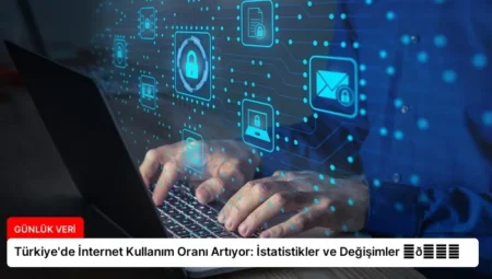 Türkiye’de İnternet Kullanım Oranı Artıyor: İstatistikler ve Değişimler ⏬👇