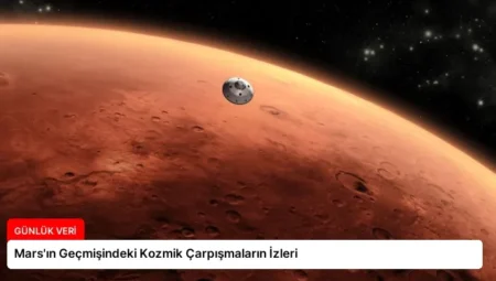 Mars’ın Geçmişindeki Kozmik Çarpışmaların İzleri
