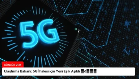 Ulaştırma Bakanı: 5G İhalesi için Yeni Eşik Aşıldı ⏬👇