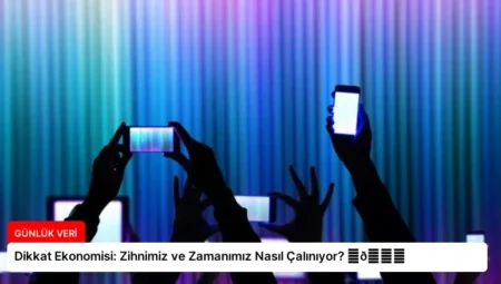 Dikkat Ekonomisi: Zihnimiz ve Zamanımız Nasıl Çalınıyor? ⏬👇