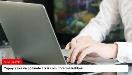 Yapay Zeka ve Eğitimde Etkili Komut Verme Rehberi