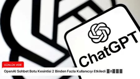 OpenAI Sohbet Botu Kesintisi 2 Binden Fazla Kullanıcıyı Etkiledi ⏬👇