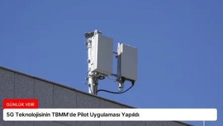 5G Teknolojisinin TBMM’de Pilot Uygulaması Yapıldı