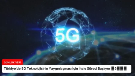 Türkiye’de 5G Teknolojisinin Yaygınlaşması İçin İhale Süreci Başlıyor ⏬👇