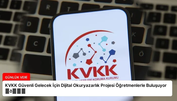 KVKK Güvenli Gelecek İçin Dijital Okuryazarlık Projesi Öğretmenlerle Buluşuyor ⏬👇