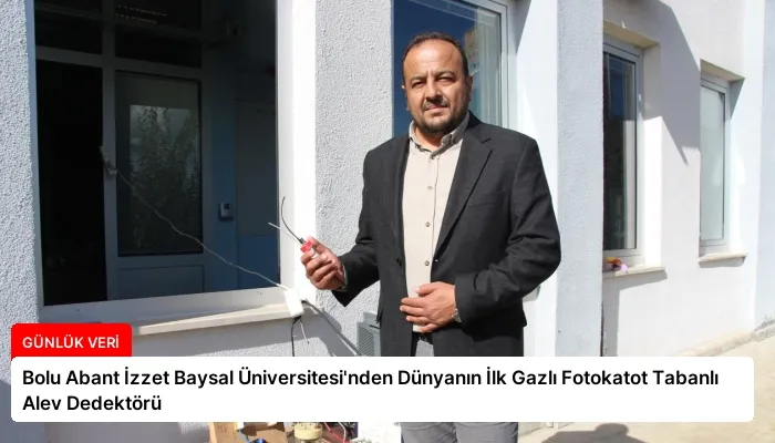 Bolu Abant İzzet Baysal Üniversitesi’nden Dünyanın İlk Gazlı Fotokatot Tabanlı Alev Dedektörü