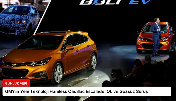 GM’nin Yeni Teknoloji Hamlesi: Cadillac Escalade IQL ve Gözsüz Sürüş