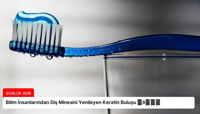 Bilim İnsanlarından Diş Minesini Yenileyen Keratin Buluşu ⏬👇