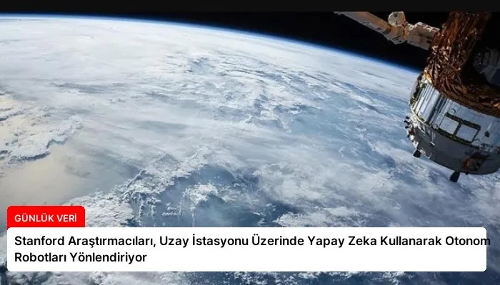 Stanford Araştırmacıları, Uzay İstasyonu Üzerinde Yapay Zeka Kullanarak Otonom Robotları Yönlendiriyor