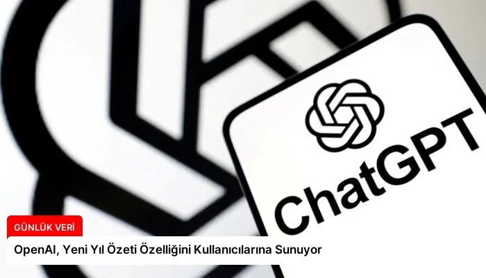 OpenAI, Yeni Yıl Özeti Özelliğini Kullanıcılarına Sunuyor