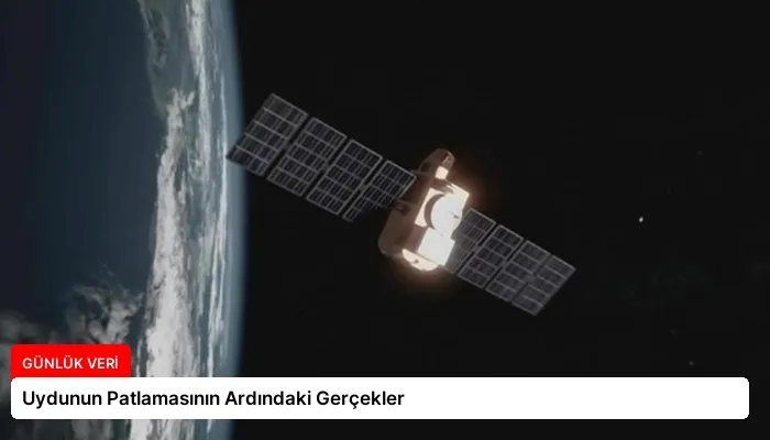 Uydunun Patlamasının Ardındaki Gerçekler