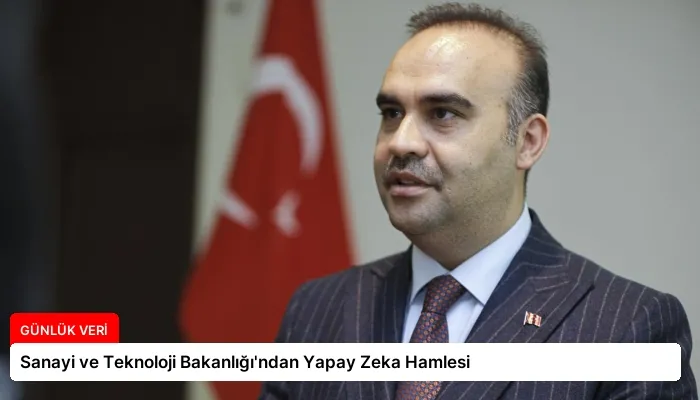Sanayi ve Teknoloji Bakanlığı’ndan Yapay Zeka Hamlesi