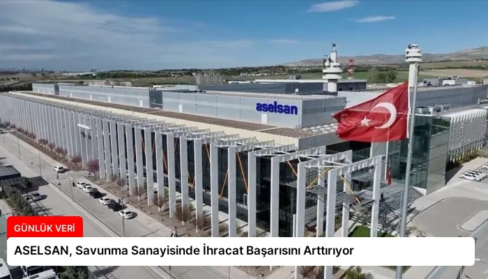 ASELSAN, Savunma Sanayisinde İhracat Başarısını Arttırıyor
