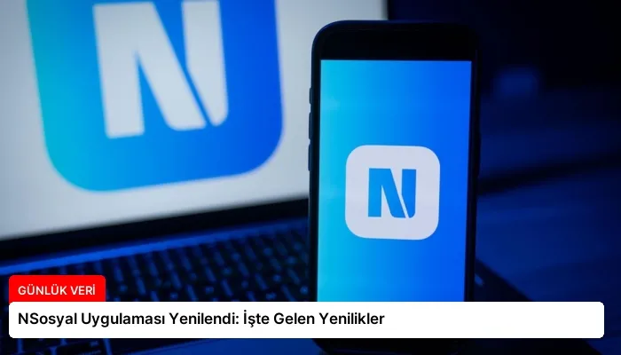 NSosyal Uygulaması Yenilendi: İşte Gelen Yenilikler