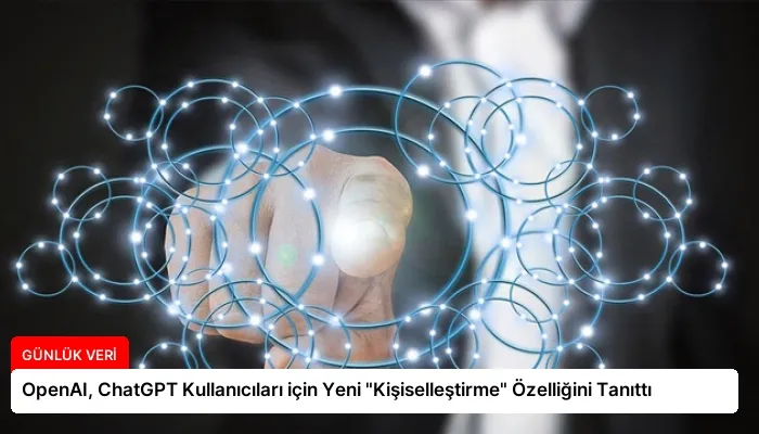 OpenAI, ChatGPT Kullanıcıları için Yeni “Kişiselleştirme” Özelliğini Tanıttı