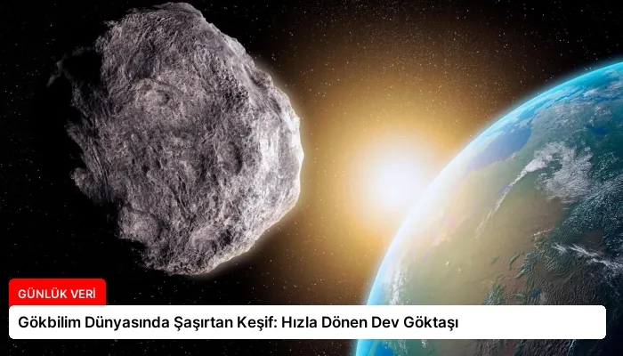 Gökbilim Dünyasında Şaşırtan Keşif: Hızla Dönen Dev Göktaşı