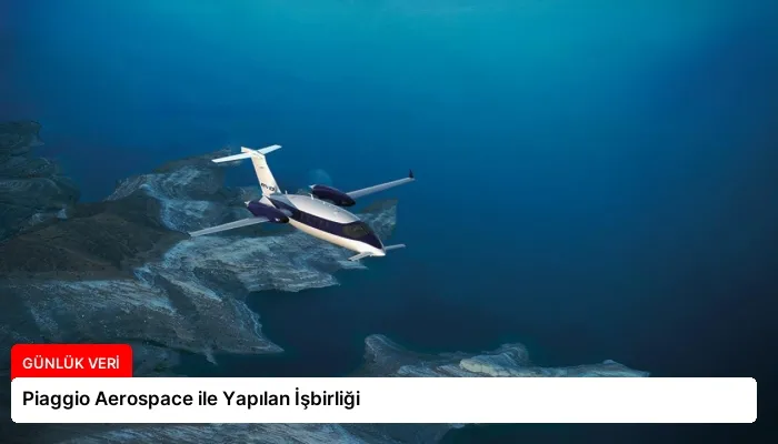 Piaggio Aerospace ile Yapılan İşbirliği