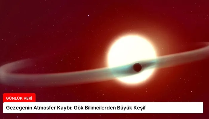 Gezegenin Atmosfer Kaybı: Gök Bilimcilerden Büyük Keşif