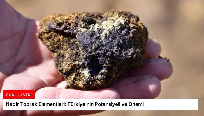 Nadir Toprak Elementleri: Türkiye’nin Potansiyeli ve Önemi