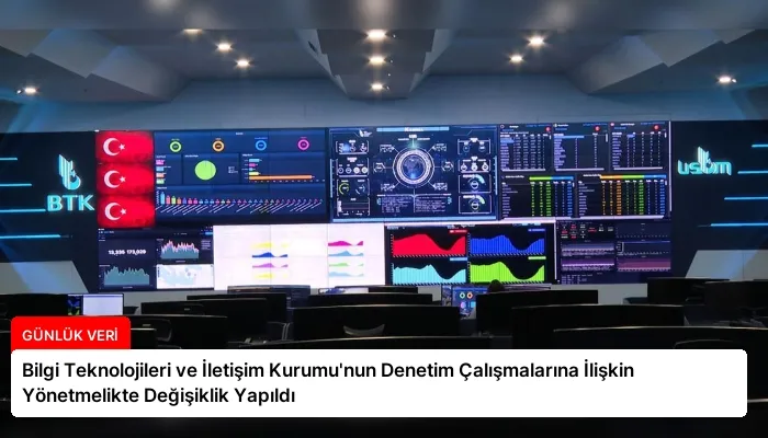 Bilgi Teknolojileri ve İletişim Kurumu’nun Denetim Çalışmalarına İlişkin Yönetmelikte Değişiklik Yapıldı