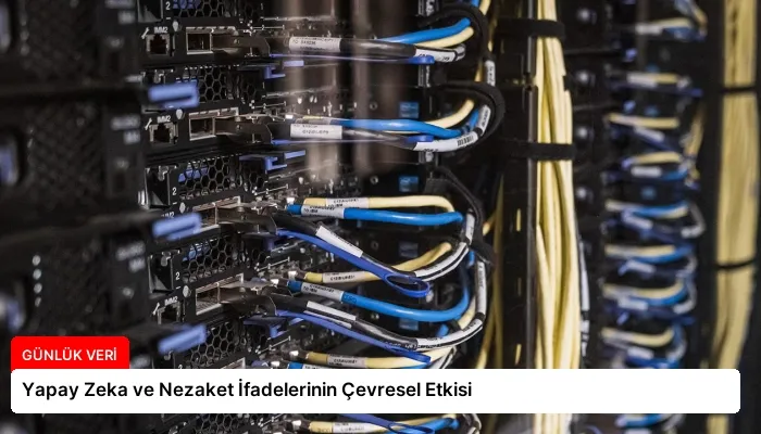 Yapay Zeka ve Nezaket İfadelerinin Çevresel Etkisi