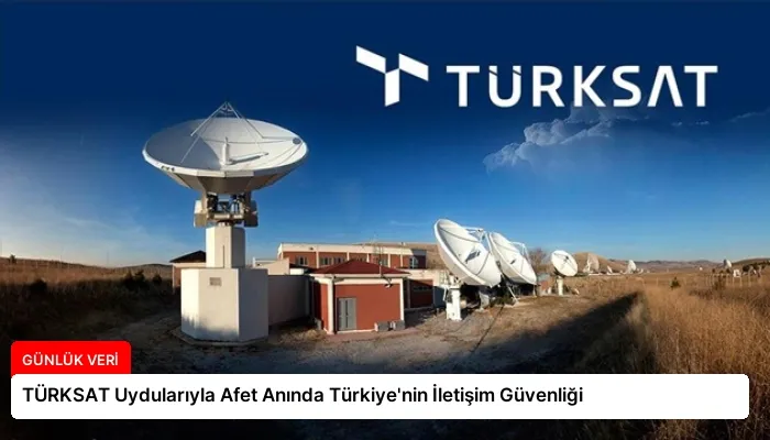 TÜRKSAT Uydularıyla Afet Anında Türkiye’nin İletişim Güvenliği