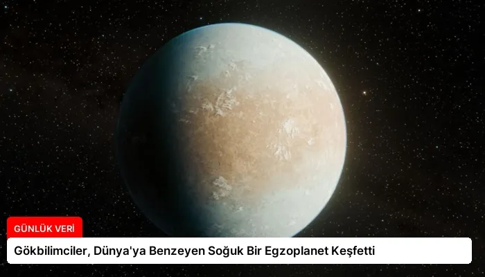 Gökbilimciler, Dünya’ya Benzeyen Soğuk Bir Egzoplanet Keşfetti