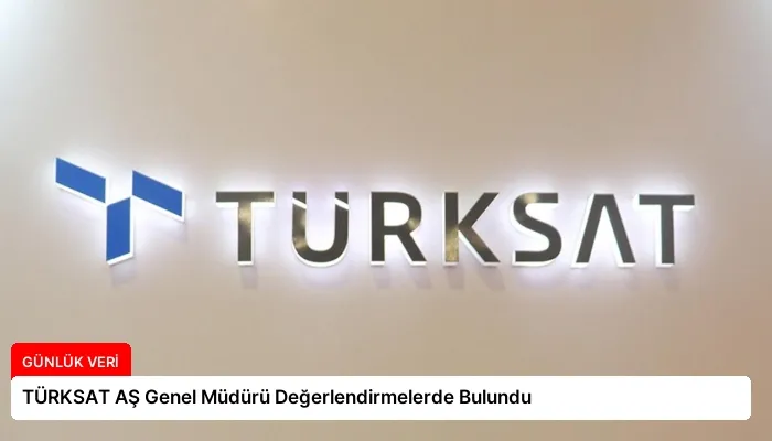 TÜRKSAT AŞ Genel Müdürü Değerlendirmelerde Bulundu
