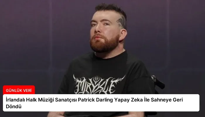 İrlandalı Halk Müziği Sanatçısı Patrick Darling Yapay Zeka İle Sahneye Geri Döndü