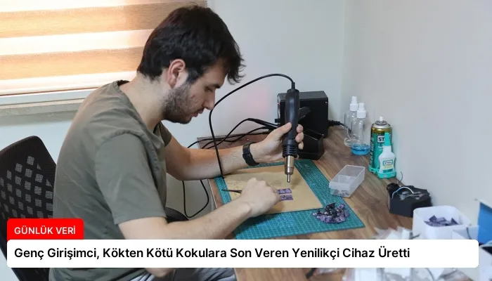 Genç Girişimci, Kökten Kötü Kokulara Son Veren Yenilikçi Cihaz Üretti