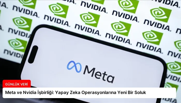 Meta ve Nvidia İşbirliği: Yapay Zeka Operasyonlarına Yeni Bir Soluk