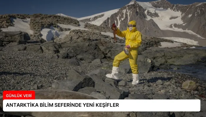 ANTARKTİKA BİLİM SEFERİNDE YENİ KEŞİFLER