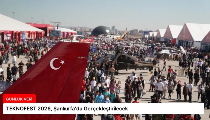 TEKNOFEST 2026, Şanlıurfa’da Gerçekleştirilecek