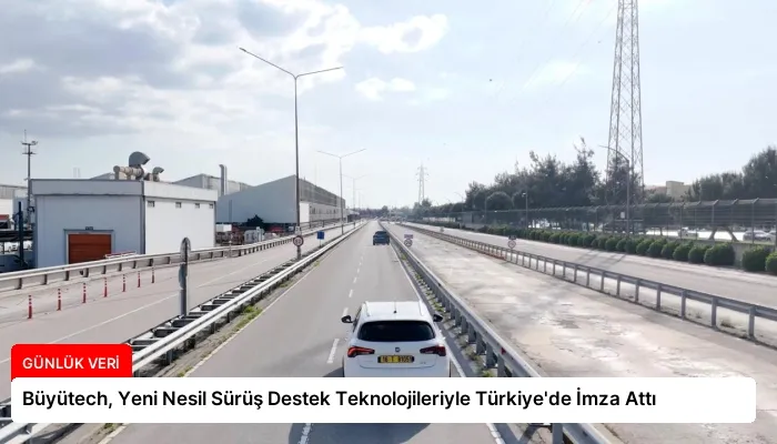 Büyütech, Yeni Nesil Sürüş Destek Teknolojileriyle Türkiye’de İmza Attı
