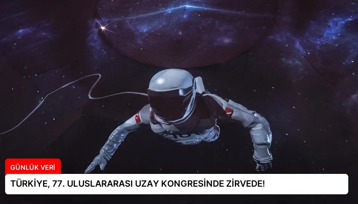 TÜRKİYE, 77. ULUSLARARASI UZAY KONGRESİNDE ZİRVEDE!