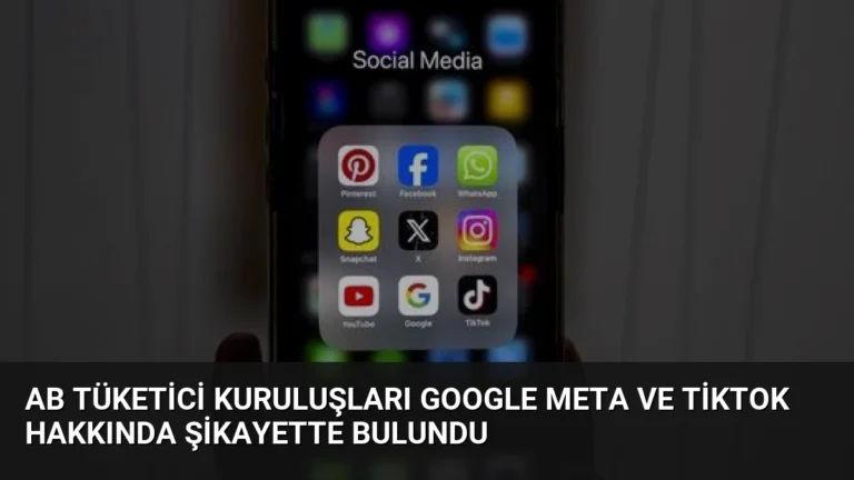 AB Tüketici Kuruluşları Google Meta ve TikTok Hakkında Şikayette Bulundu