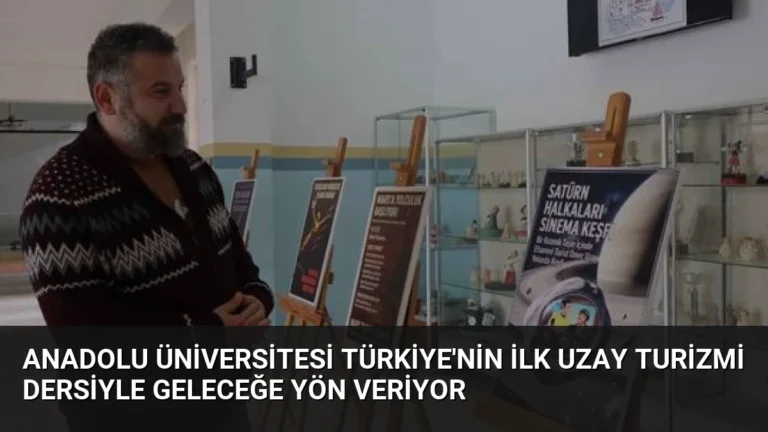 Anadolu Üniversitesi Türkiye’nin İlk Uzay Turizmi Dersiyle Geleceğe Yön Veriyor