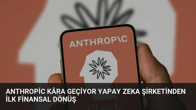 Anthropic Kâra Geçiyor Yapay Zeka Şirketinden İlk Finansal Dönüş
