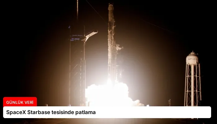 SpaceX Starbase tesisinde patlama