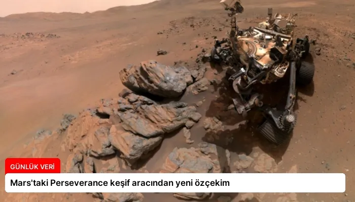 Mars’taki Perseverance keşif aracından yeni özçekim