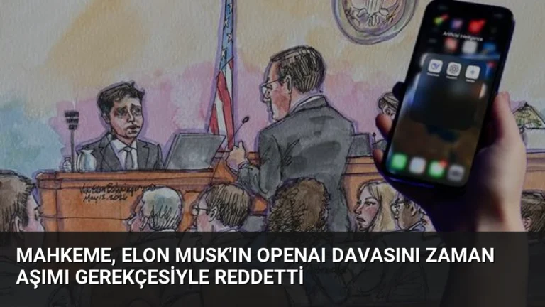 Mahkeme, Elon Musk’ın OpenAI Davasını Zaman Aşımı Gerekçesiyle Reddetti