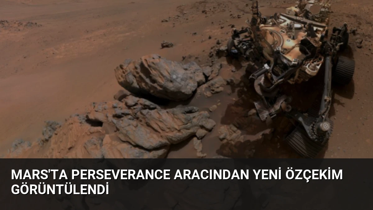 Mars’ta Perseverance Aracından Yeni Özçekim Görüntülendi