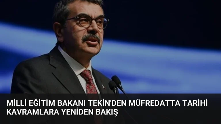 Milli Eğitim Bakanı Tekin’den Müfredatta Tarihi Kavramlara Yeniden Bakış