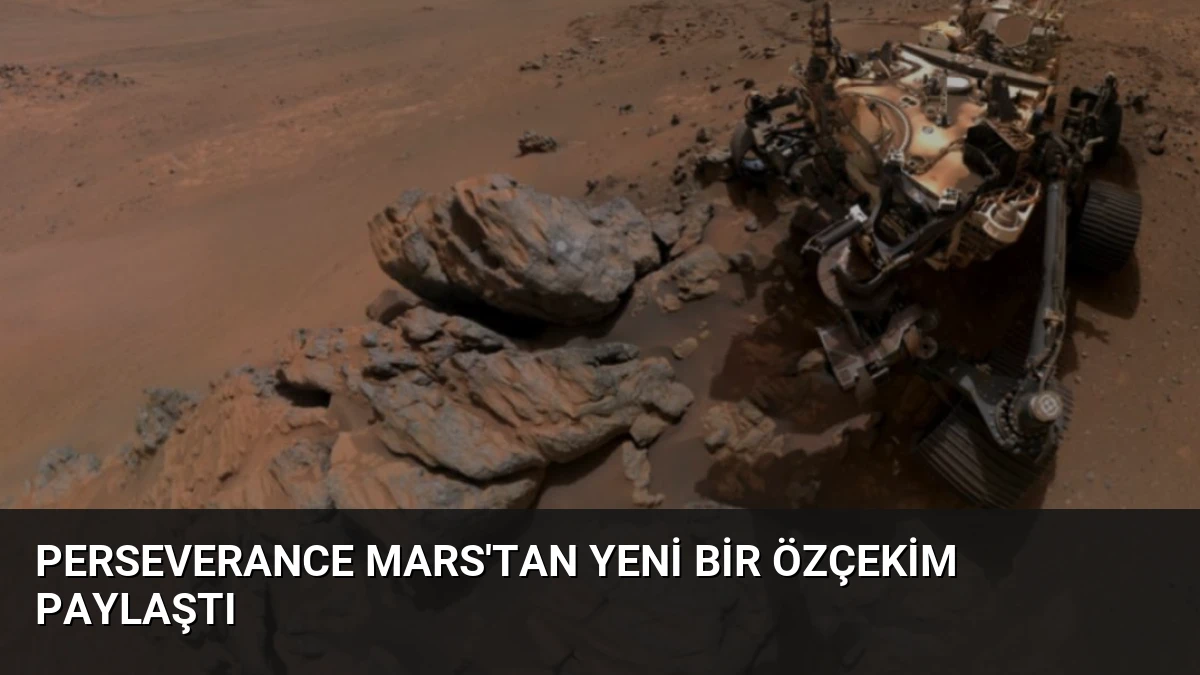 Perseverance Mars’tan Yeni Bir Özçekim Paylaştı