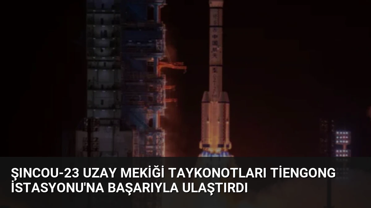 Şıncou-23 Uzay Mekiği Taykonotları Tiengong İstasyonu’na Başarıyla Ulaştırdı