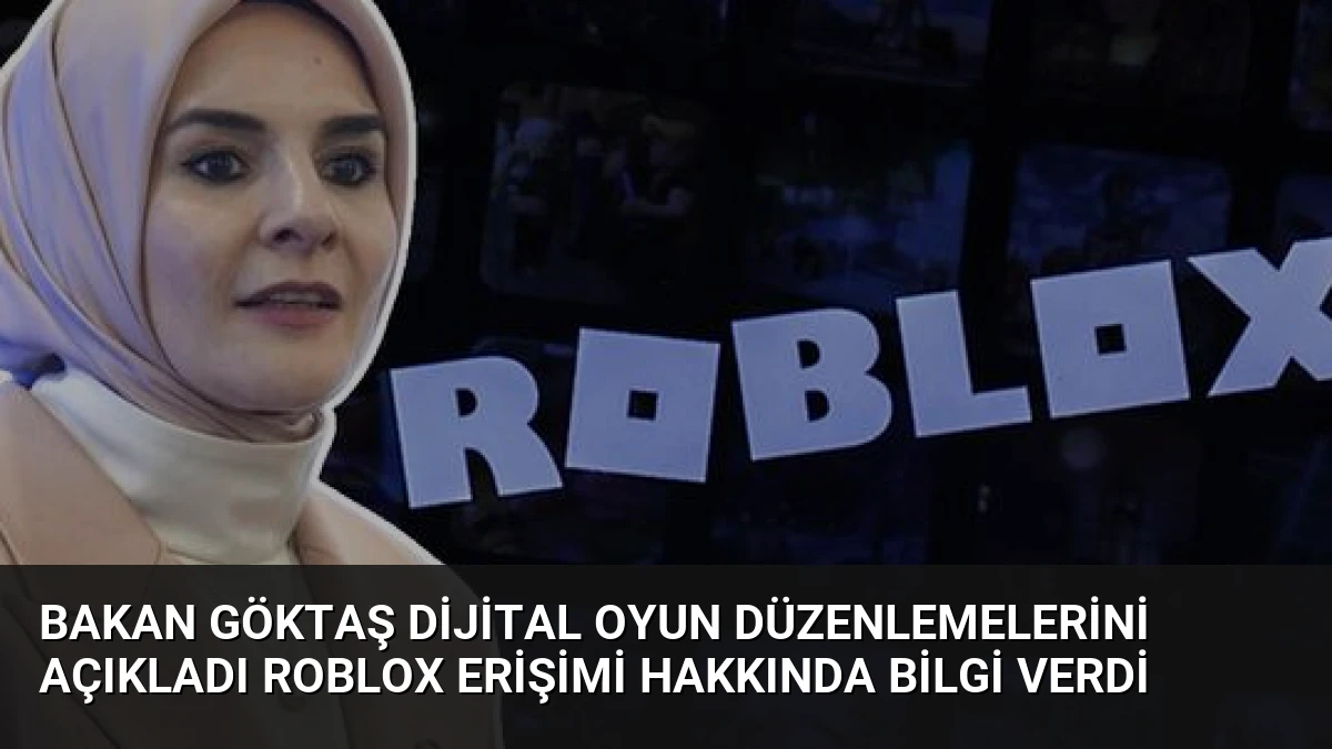 Bakan Göktaş Dijital Oyun Düzenlemelerini Açıkladı Roblox Erişimi Hakkında Bilgi Verdi
