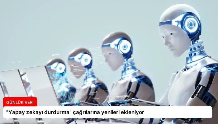 “Yapay zekayı durdurma” çağrılarına yenileri ekleniyor