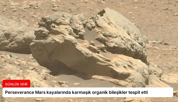 Perseverance Mars kayalarında karmaşık organik bileşikler tespit etti