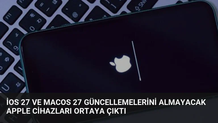 iOS 27 ve macOS 27 Güncellemelerini Almayacak Apple Cihazları Ortaya Çıktı