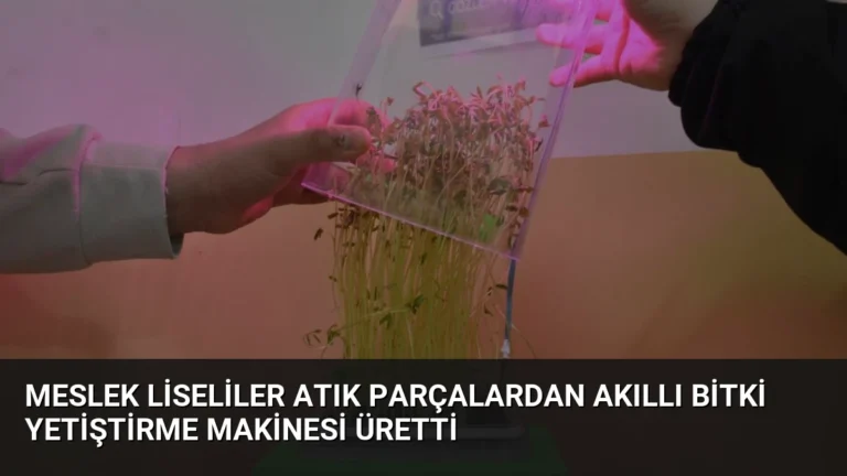 Meslek Liseliler Atık Parçalardan Akıllı Bitki Yetiştirme Makinesi Üretti